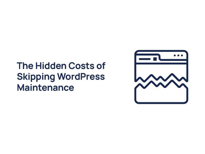 The Hidden Costs of Skipping WordPress Maintenance