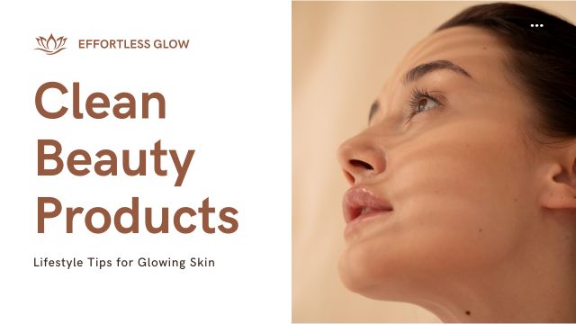 BEST CLEAN BEAUTY PRODUCTS AND TIPS FOR AN EFFORTLESS GLOW 5 complete clean beauty guide