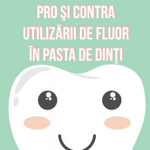 pro-si-contra-utilizarii-de-fluor-in-pasta-de-dinti PRO şi CONTRA Utilizării de Fluor în Pasta de Dinţi