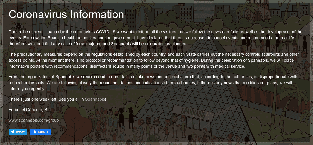 A week before the event, Spannabis shares their response to the global concern on the official conference website. "For now, the Spanish health authorities and the government have declared that there is no reason to cancel events and recommend a normal life, therefore, we don't find any case of force majeure and Spannabis will be celebrated as planned. We recommend to not fall into fake news and a social alarm."