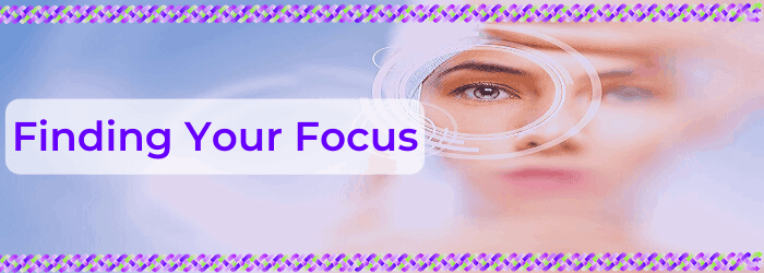 Finding Your Focus