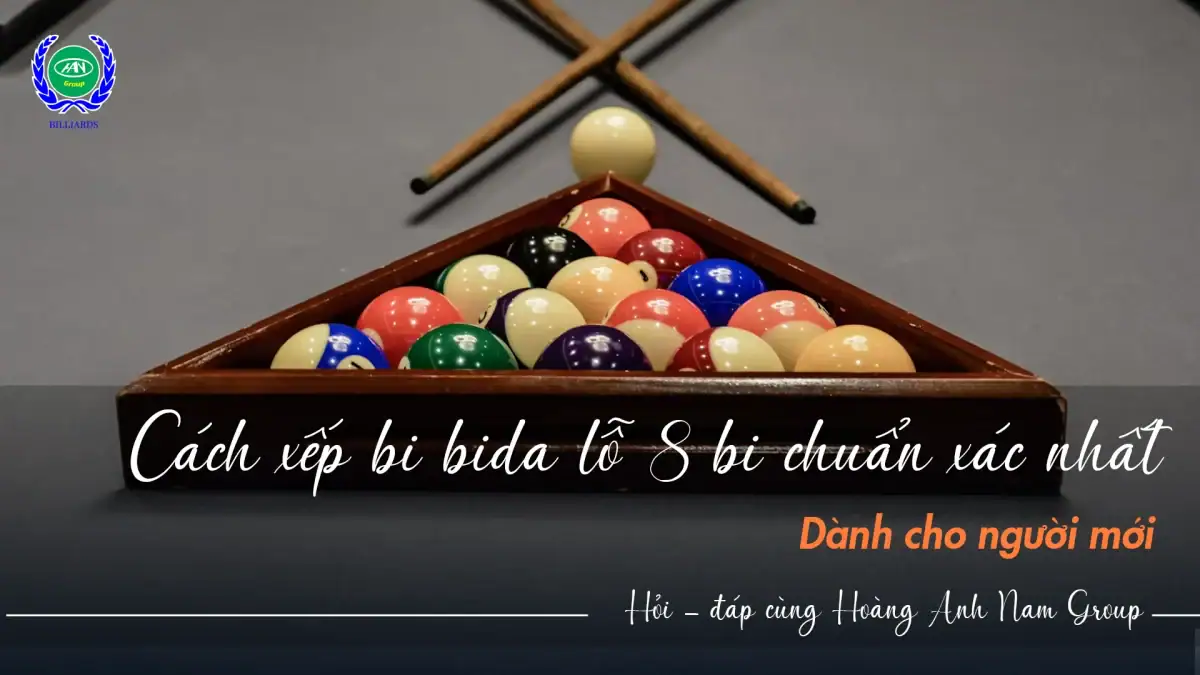 Cách xếp bi bida lỗ 8 bi chuẩn xác nhất dành cho người mới | Bida Hoàng Anh Nam Group