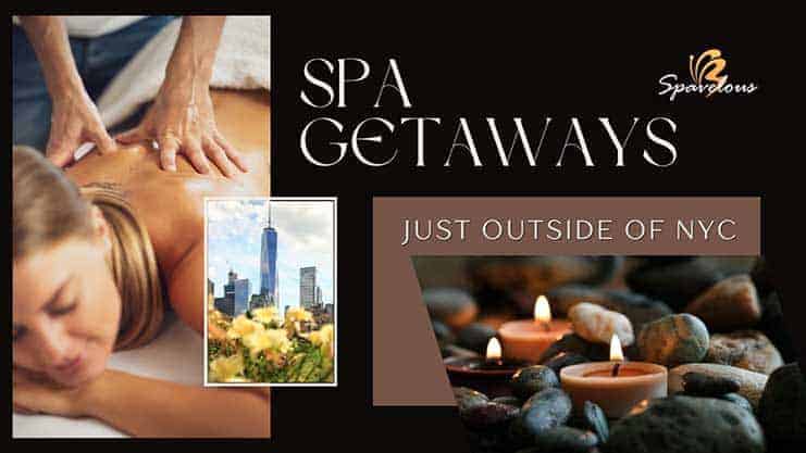 BEST SPAS JUST OUTSIDE NYC TO INDULGE & UNWIND 4 best spas just outside nyc