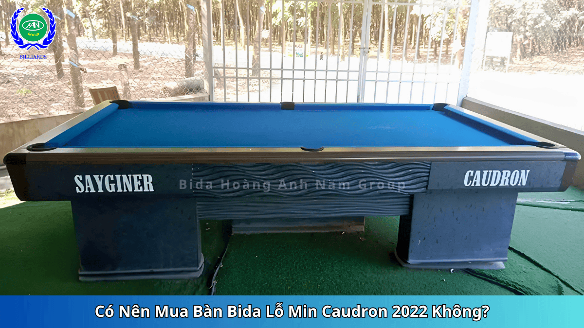 Có Nên Mua Bàn Bida Lỗ Min Caudron 2022 Không | Bida Hoàng Anh Nam Group