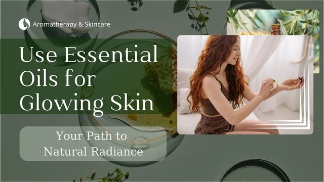 HOW TO USE ESSENTIAL OILS FOR GLOWING SKIN: DULL SKIN NO MORE 3 aromatherapy and skincare