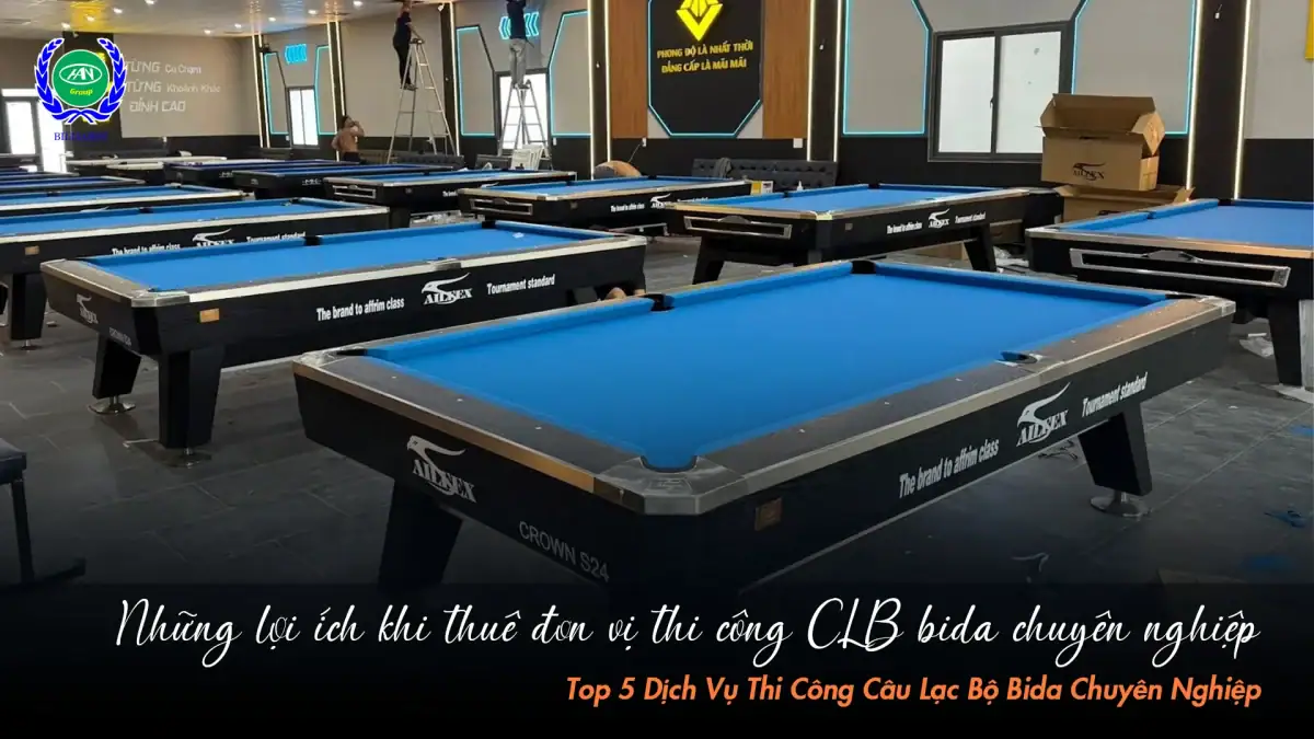 Lợi ích vượt trội khi hợp tác với đơn vị thi công bida chuyên nghiệp | Bida Hoàng Anh Nam Group