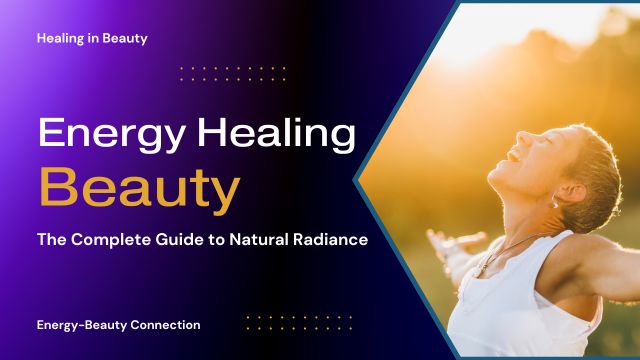 ENERGY HEALING AND BEAUTY: THE COMPLETE BEGINNER'S GUIDE 3 energy-beauty connection