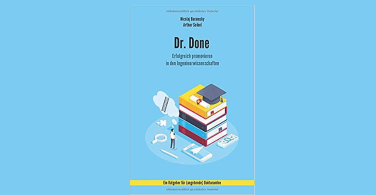 Dr. Done: Erfolgreich promovieren in den Ingenieurwissenschaften Dr. Done: Erfolgreich promovieren in den Ingenieurwissenschaften
