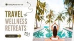 Best Wellness Retreats for Men Around the World for Recharge & Refocus