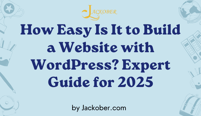 How Easy Is It to Build a Website with WordPress? Expert Guide for 2025