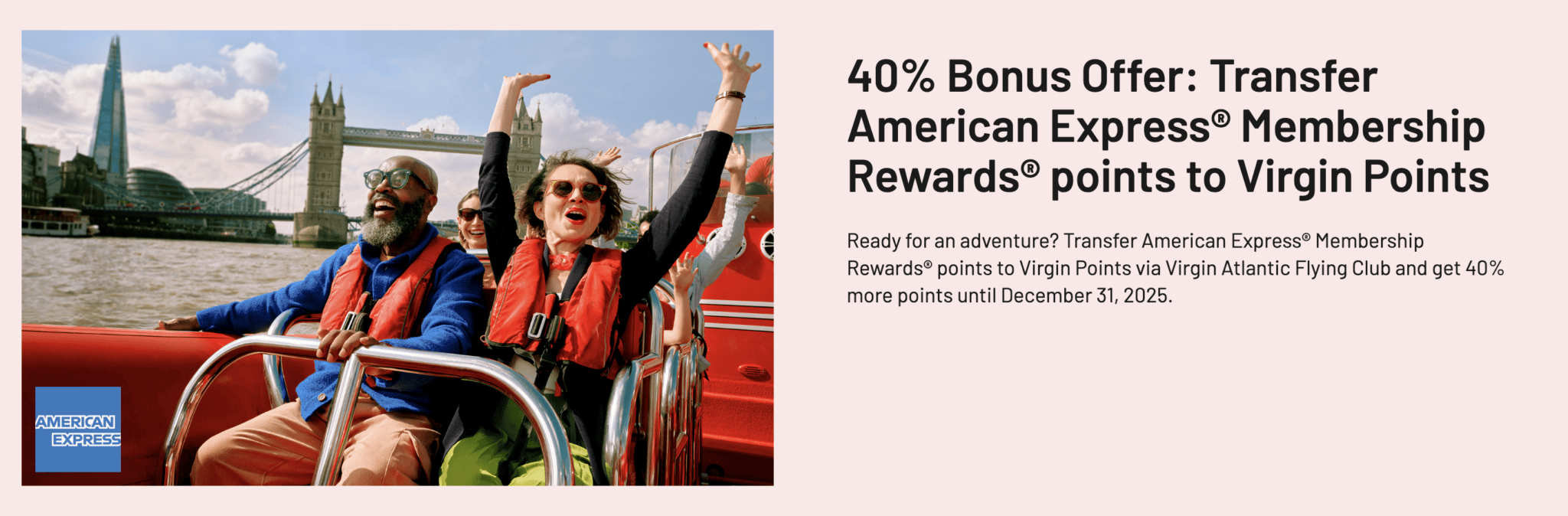 Amex → Virgin Atlantic 40% Transfer Bonus (Thru Dec 31, 2025) 1 Amex to Virgin Atlantic 40% Transfer Bonus