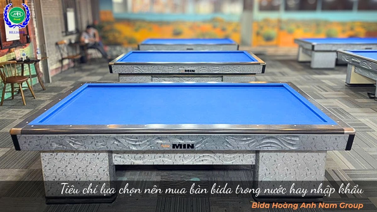 Tiêu chí lựa chọn nên mua bàn bida trong nước hay nhập khẩu