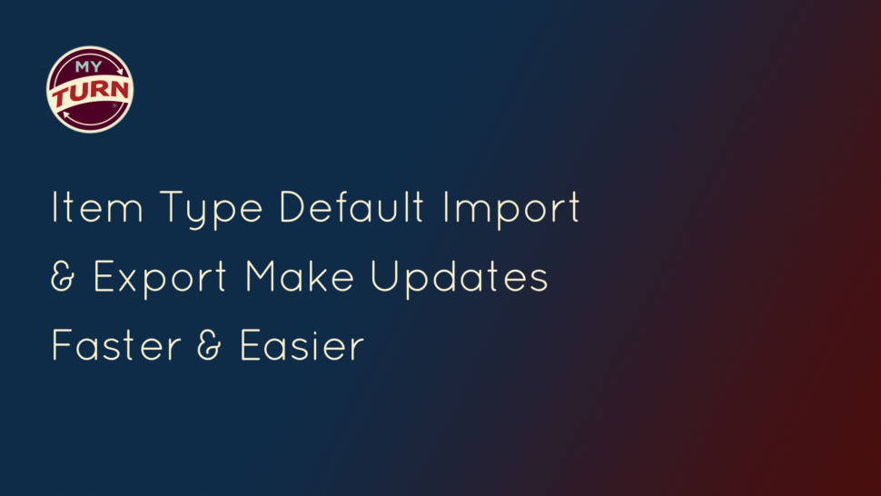 Item Type Default Import & Export Make Updates Faster & Easier
