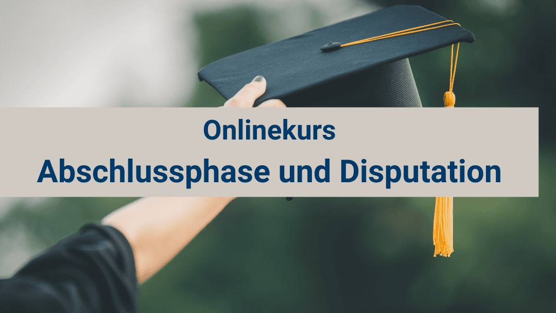 Abschlussphase und Promotionsprüfung_Onlinekurs Abschlussphase_Dissertation