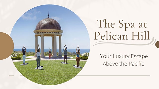 THE SPA AT PELICAN HILL: YOUR LUXURY ESCAPE ABOVE THE PACIFIC 6 custom treatment journeys