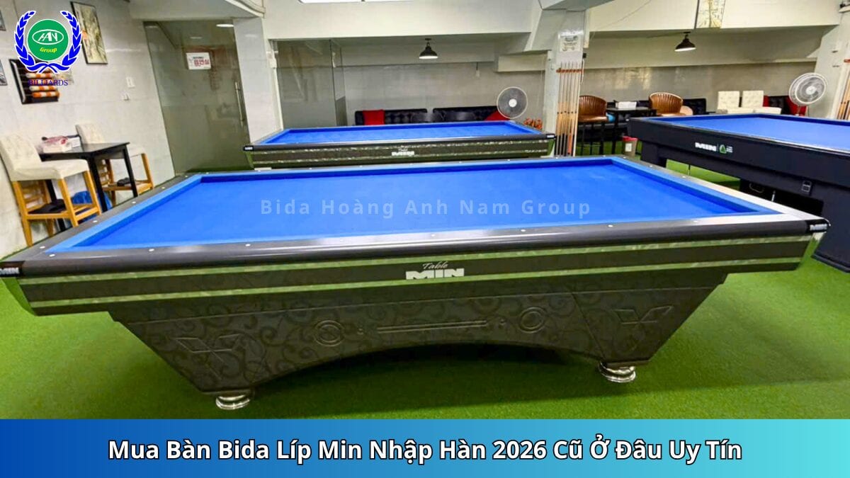 Mua Bàn Bida Líp Min Nhập Hàn 2026 Cũ Ở Đâu Uy Tín | Bida Hoàng Anh Nam Group