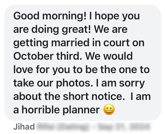 Text message reads: Good morning! I hope you are doing great! We are getting married in court on October third. We would love for you to be the one to take our photos...