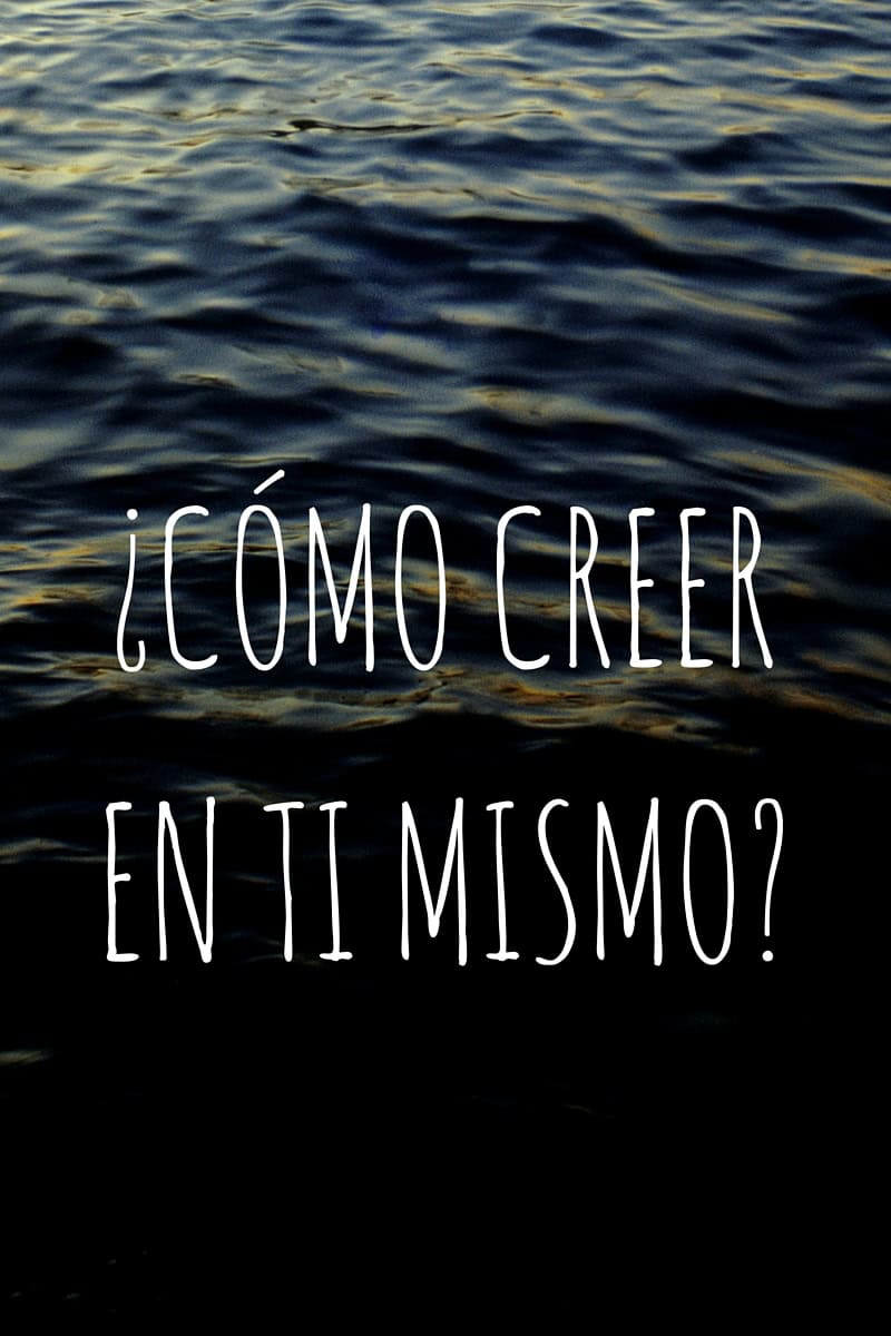 ¿Cómo creer en ti mismo?