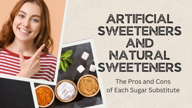 ARTIFICIAL SWEETENERS AND NATURAL SWEETENERS: THE PROS AND CONS OF EACH SUGAR SUBSTITUTE 4 right choice for your health
