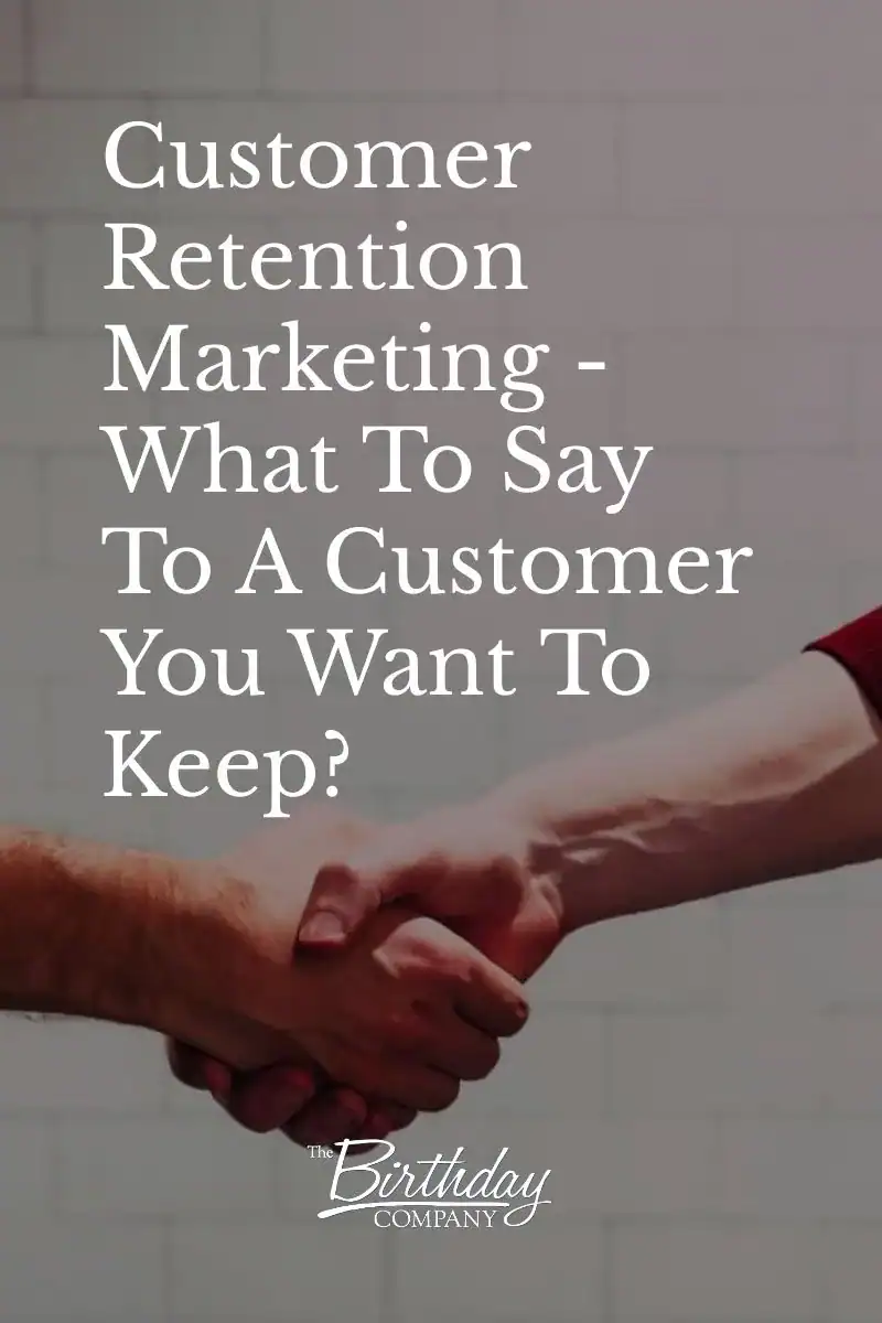Customer Retention Marketing - What To Say To A Customer You Want To Keep