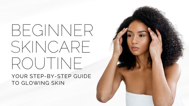 BEGINNER SKINCARE ROUTINE: YOUR STEP-BY-STEP GUIDE TO GLOWING SKIN 4 skin basic