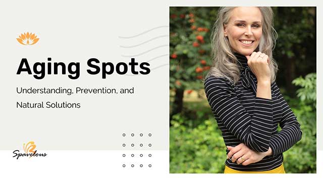 AGING SPOTS 101: EASY, NATURAL WAYS TO IMPROVE YOUR SKIN 5 your action plan for radiant skin