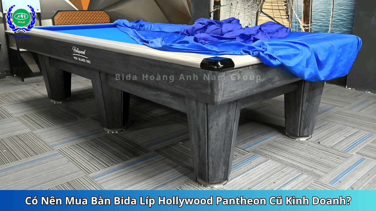 Có Nên Mua Bàn Bida Líp Hollywood Pantheon Cũ Kinh Doanh? | Bida Hoàng Anh Nam Group