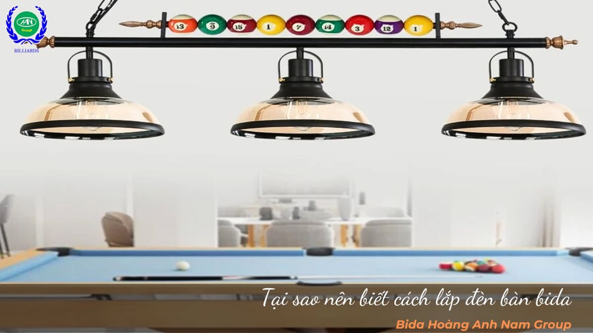 Tại sao nên biết cách lắp đèn bàn bida