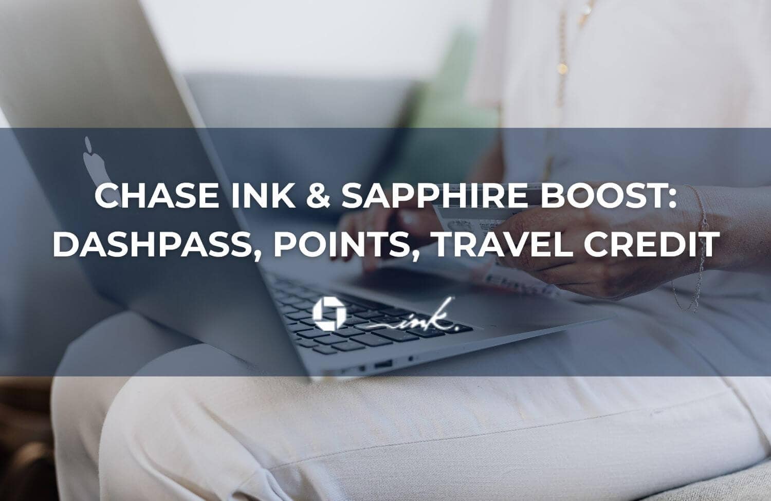 Chase Ink & Sapphire Boost: DashPass, Points, Travel Credit 8 Chase Ink Sapphire Boost DashPass Points Travel Credit 1