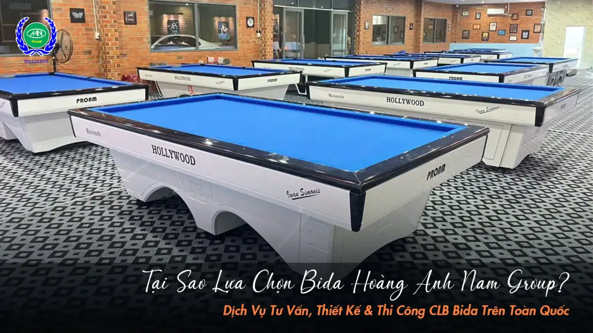 Vì sao nên chọn Bida Hoàng Anh Nam Group?
