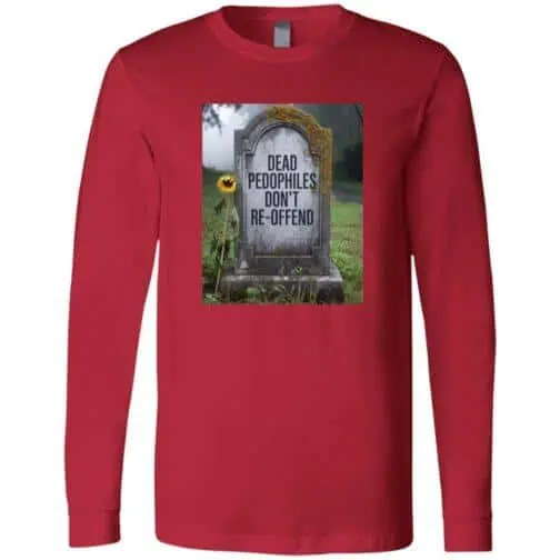 956-10732-107816547 A "Dead Pedophiles Don't Re-Offend" political tee design featuring a tombstone with moss and a single sunflower. This red long sleeve shirt design is a Bella + Canvas tee.