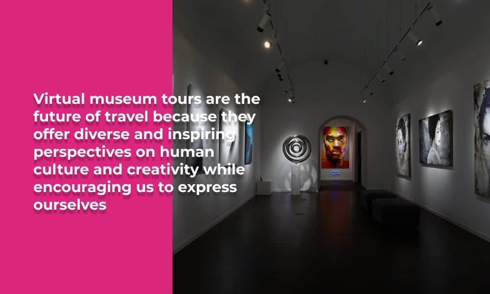 Discover The Future Of Travel With Virtual Museum Tours: Why They Are Amazing 3 Virtual Museum Tours Panoee