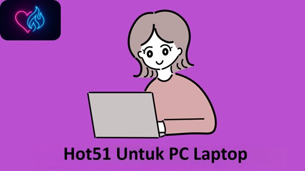 Hot51 Untuk PC Laptop Hot51 Untuk PC Laptop