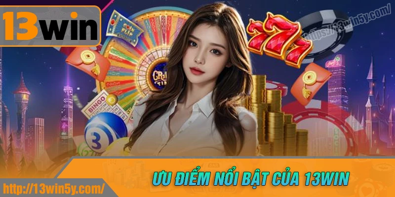 13 win - Sân chơi đổi thưởng uy tín hấp dẫn hàng đầu châu Á 1 Ưu điểm khi tham gia cá cược tại 13 win
