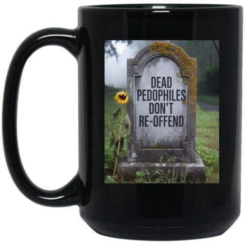 1066-10182-107816583 Black 15oz ceramic coffee mug with "Dead Pedophiles Don't Re-Offend" tombstone graphic. A novelty political statement mug for edgy humor.