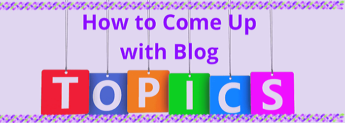 How to Come Up with Blog Topics