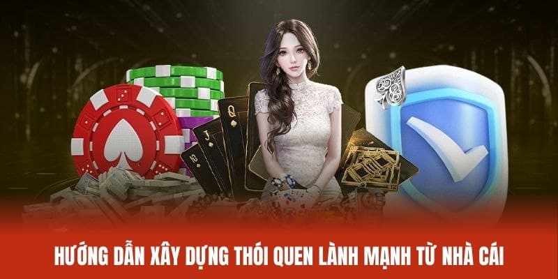 Hướng dẫn xây dựng thói quen lành mạnh từ nhà cái