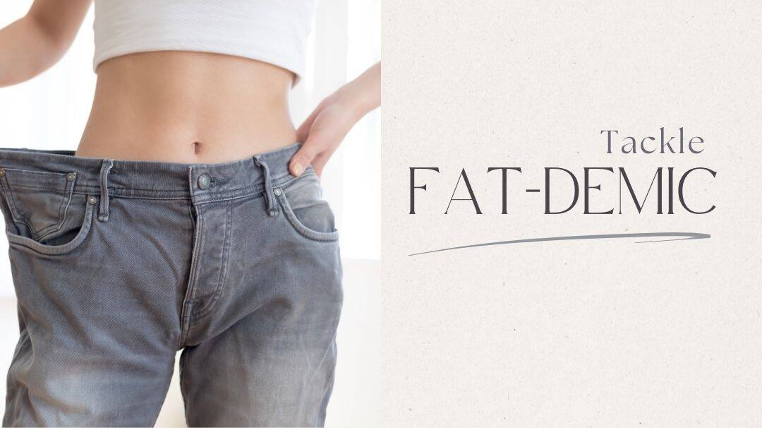 best tactics to tackle the fat-demic
