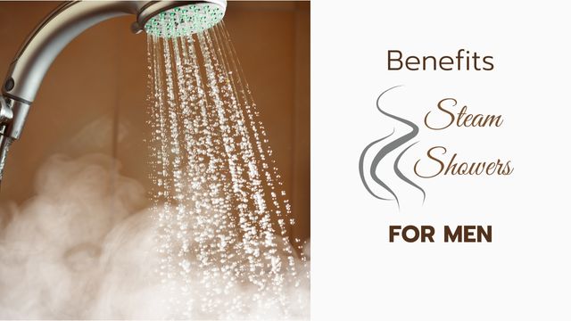 BENEFITS OF STEAM SHOWERS FOR MEN 3 steam for maximum benefits