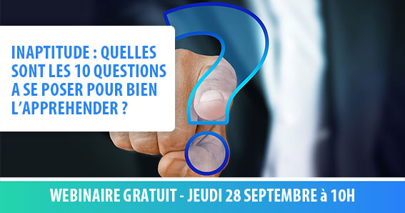 Revoir le Webinaire : Inaptitude : Quelles sont les 10 questions à se poser pour bien l’appréhender ?