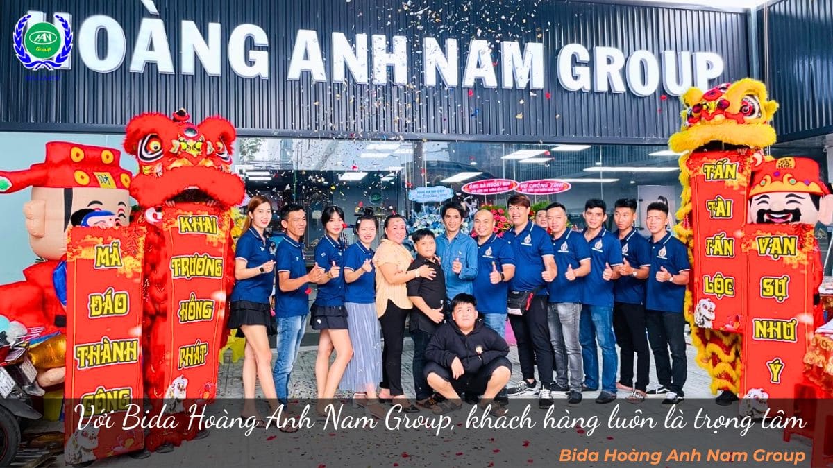 Với Bida Hoàng Anh Nam Group, khách hàng luôn là trọng tâm