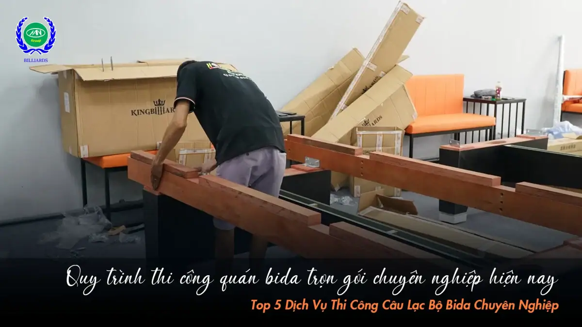 Thi công quán bida chuyên nghiệp gồm những giai đoạn nào? | Bida Hoàng Anh Nam Group
