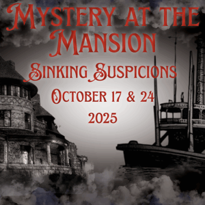 2025 - Mysteries_1000X Mystery at the mansion sinking suspicions event poster with haunted mansion and steamboat in dark foggy setting.