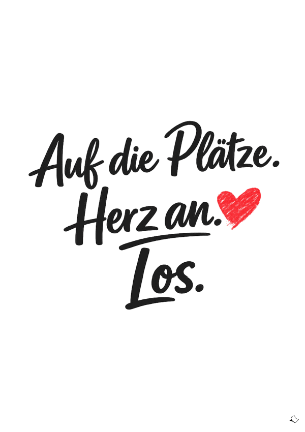 Schönes A4-Poster zum Ausdrucken mit Spruch Auf die Plätzer - Herz an - Los.