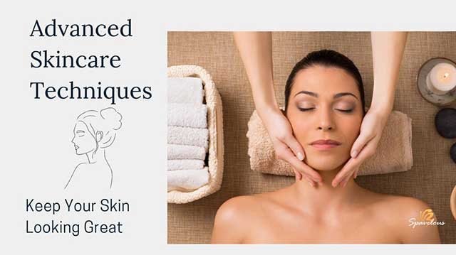 ADVANCED SKINCARE TECHNIQUES: SKIN CARE TIPS FOR THE NEXT LEVEL 5 keep your skin looking great