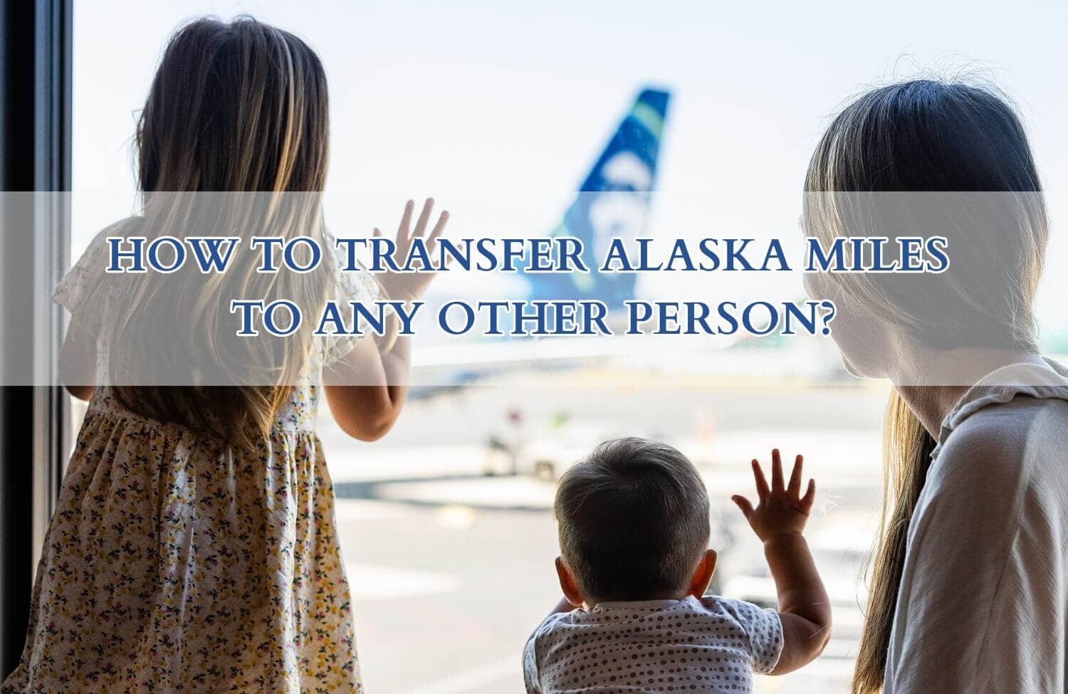 How to Transfer Alaska Miles to Any Other Person 8 how to transfer alaska miles to any other person