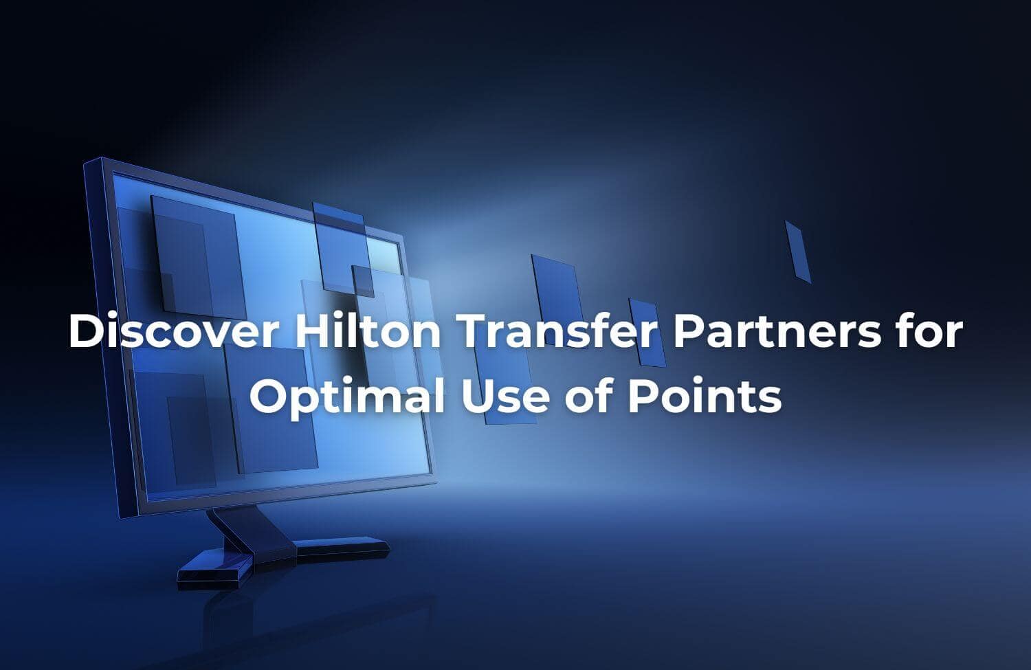 Discover Hilton Transfer Partners for Optimal Use of Points 1 Discover Hilton Transfer Partners for Optimal Use of Points 1