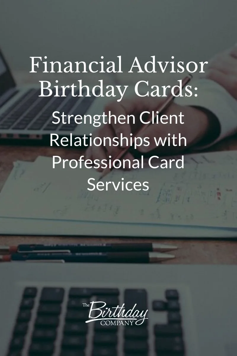 Financial Advisor Birthday Cards Strengthen Client Relationships with Professional Card Services