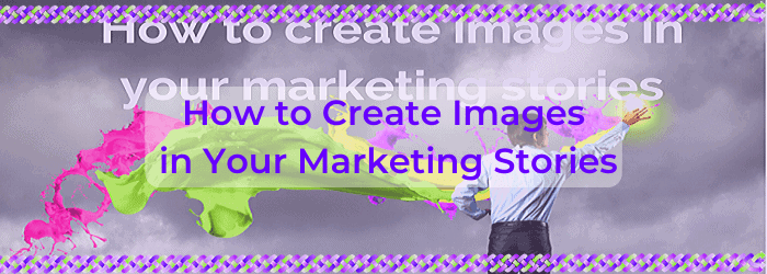 How to Create Images in Your Marketing Stories
