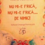 Nu mi-e frica…de nimic! de Ileana Vasilescu Nu mi-e frica de nimic. Frica de bau bau